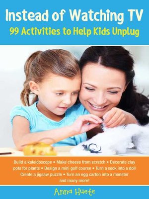 cover image of Instead of Watching TV: 99 Activities to Help Kids Unplug